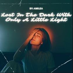 Lost In The Dark With Only A Little Light (made lyrics myself)'s cover
